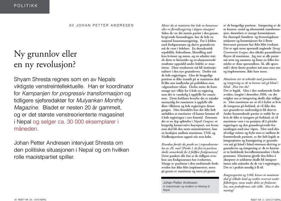 Bladet er nesten 20 år gammelt, og er det største venstreorienterte magasinet i Nepal og selger ca. 30 000 eksemplarer i måneden.