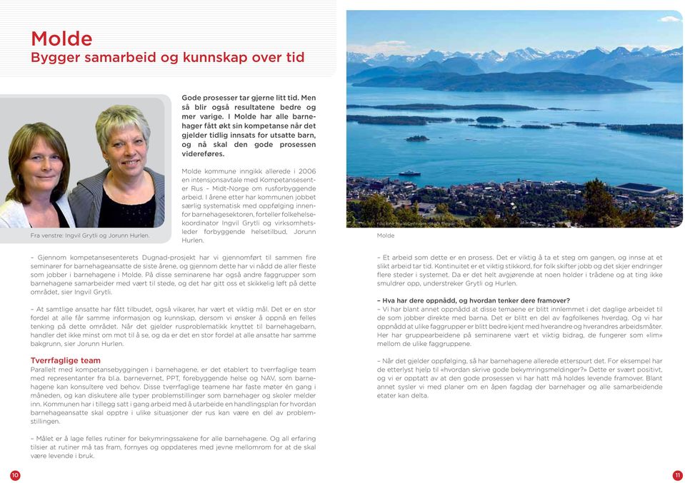 Molde kommune inngikk allerede i 2006 en intensjonsavtale med Kompetansesenter Rus Midt-Norge om rusforbyggende arbeid.