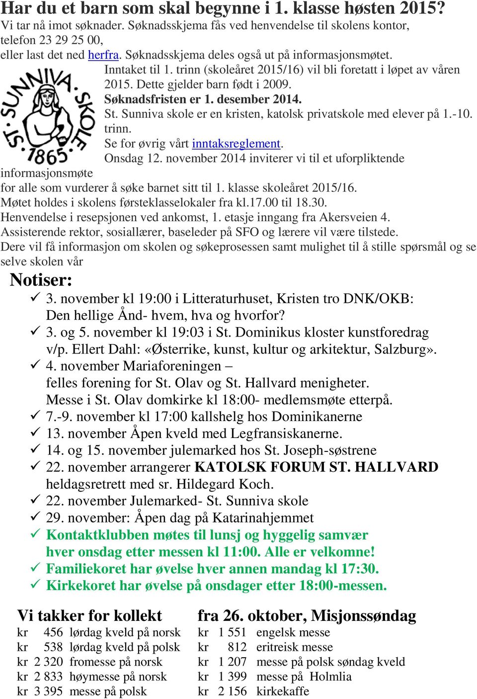 St. Sunniva skole er en kristen, katolsk privatskole med elever på 1.-10. trinn. Se for øvrig vårt inntaksreglement. Onsdag 12.