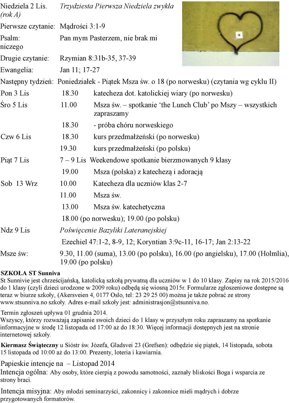 Następny tydzień: Poniedziałek - Piątek Msza św. o 18 (po norwesku) (czytania wg cyklu II) Pon 3 Lis 18.30 katecheza dot. katolickiej wiary (po norwesku) Śro 5 Lis 11.00 Msza św.