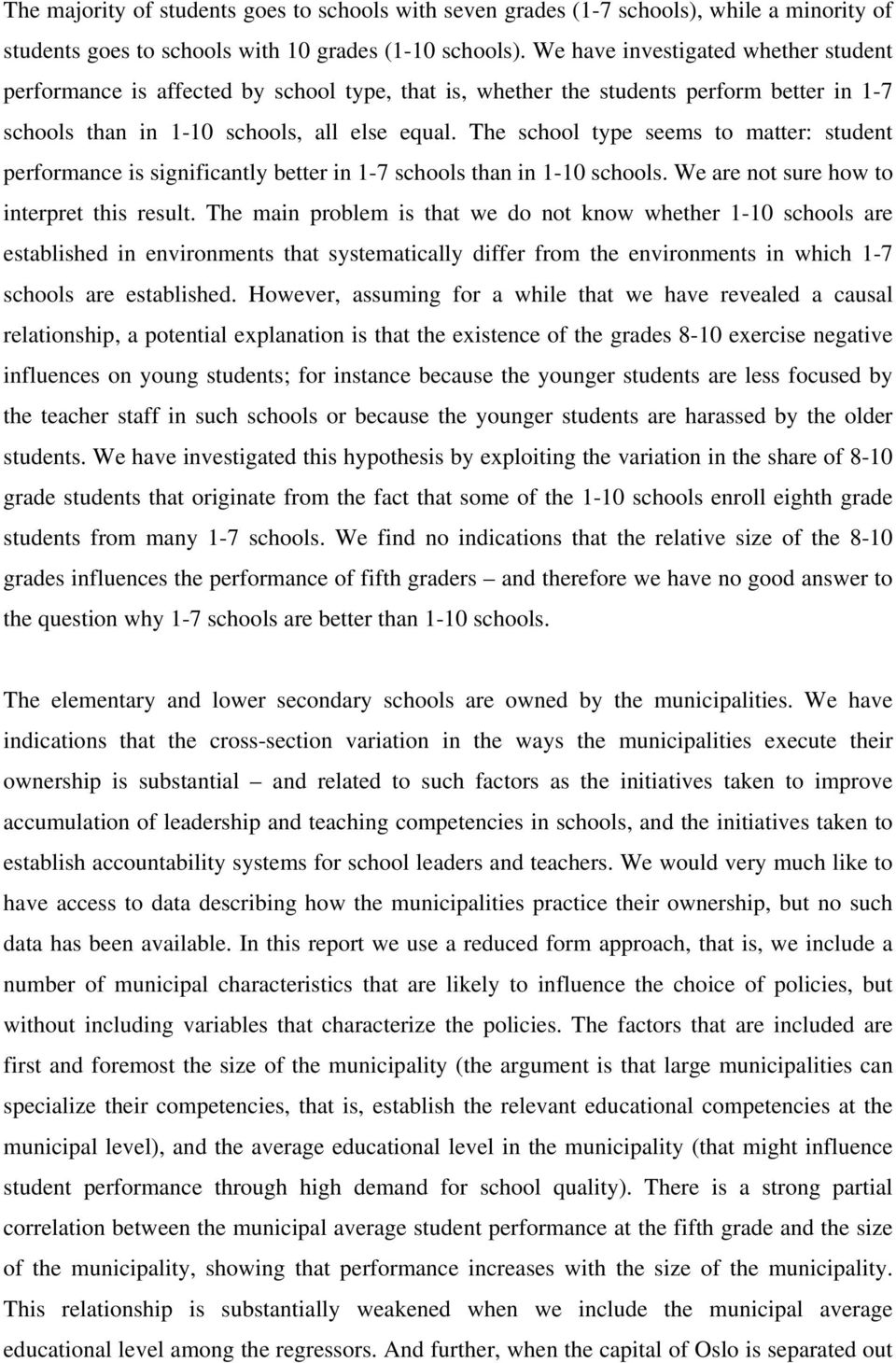 The school type seems to matter: student performance is significantly better in 1-7 schools than in 1-10 schools. We are not sure how to interpret this result.