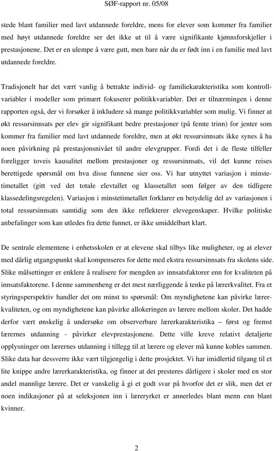 Tradisjonelt har det vært vanlig å betrakte individ- og familiekarakteristika som kontrollvariabler i modeller som primært fokuserer politikkvariabler.