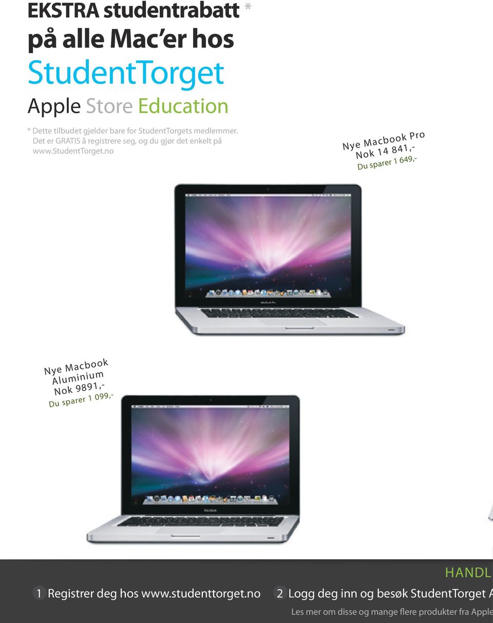 no * MacBook Pro Nye Macbook Pro Nok 14 841,- Du sparer 1 649,- Fullpris 15 490,- MacBook Nye Macbook Aluminium Nok 9891,- Du