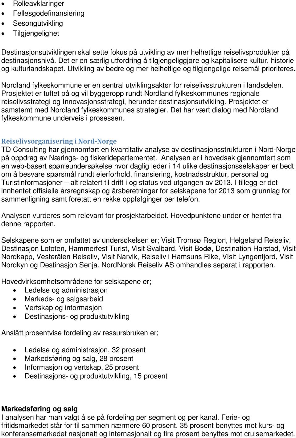 Nordland fylkeskommune er en sentral utviklingsaktør for reiselivsstrukturen i landsdelen.