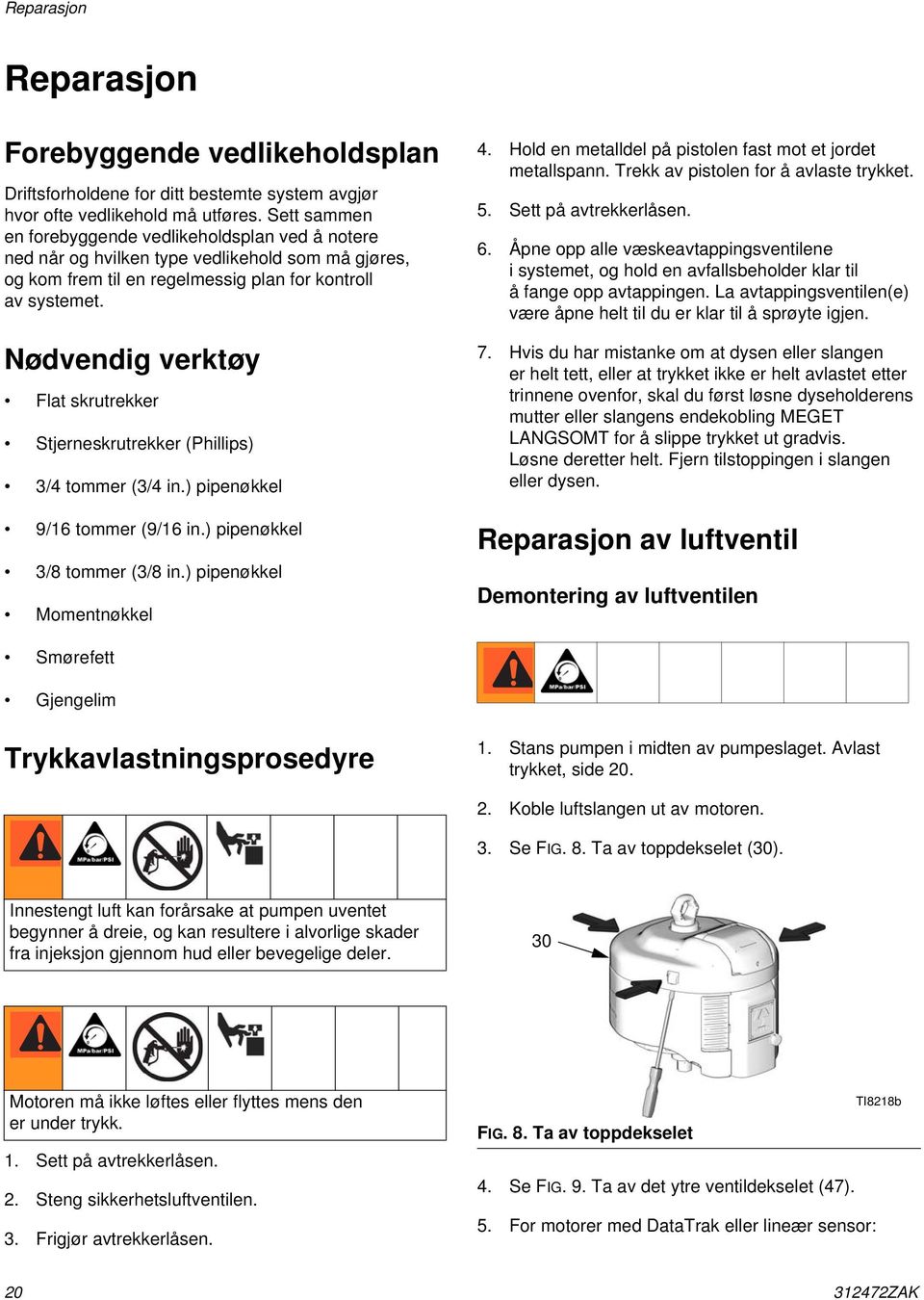 Nødvendig verktøy Flat skrutrekker Stjerneskrutrekker (Phillips) 3/4 tommer (3/4 in.) pipenøkkel 9/6 tommer (9/6 in.) pipenøkkel 3/8 tommer (3/8 in.) pipenøkkel Momentnøkkel 4.