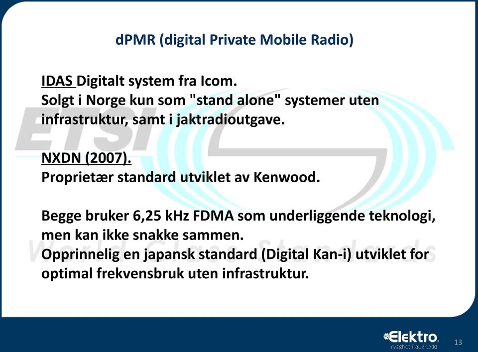 NXDN (2007). Proprietær standard utviklet av Kenwood.