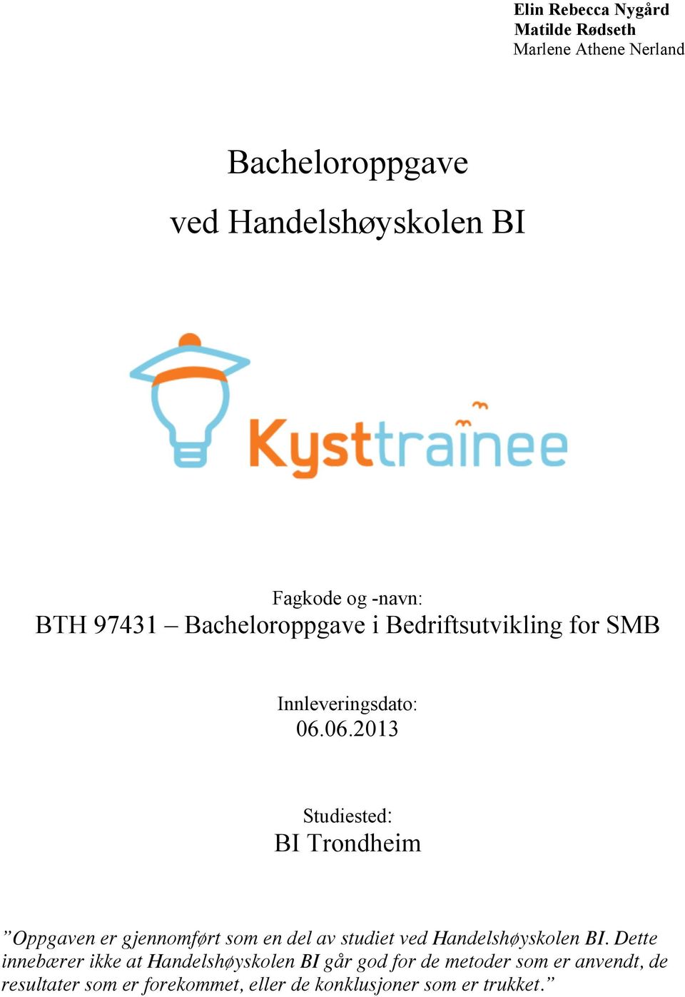 06.2013 Studiested: BI Trondheim Oppgaven er gjennomført som en del av studiet ved Handelshøyskolen BI.