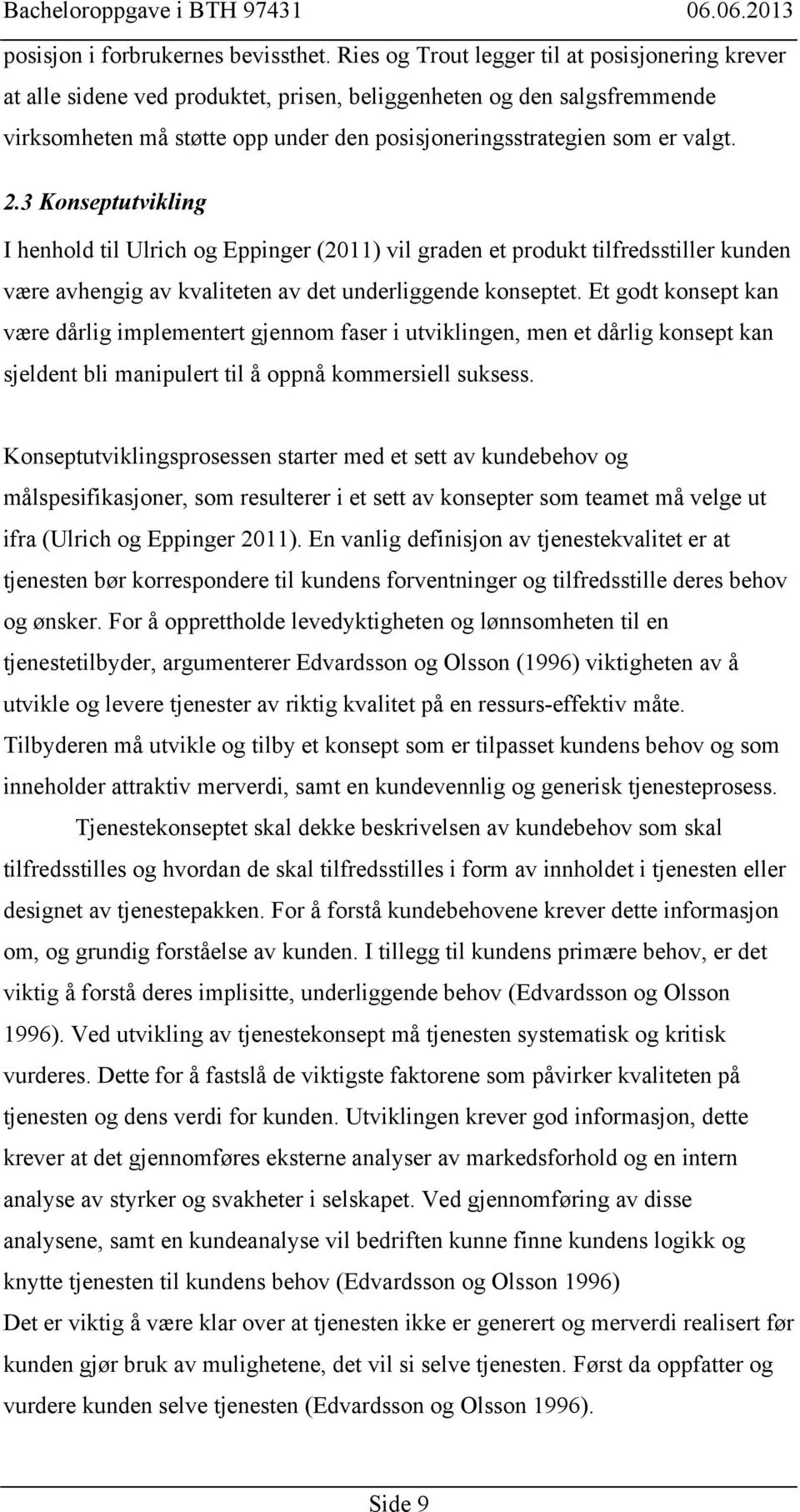 2.3 Konseptutvikling I henhold til Ulrich og Eppinger (2011) vil graden et produkt tilfredsstiller kunden være avhengig av kvaliteten av det underliggende konseptet.