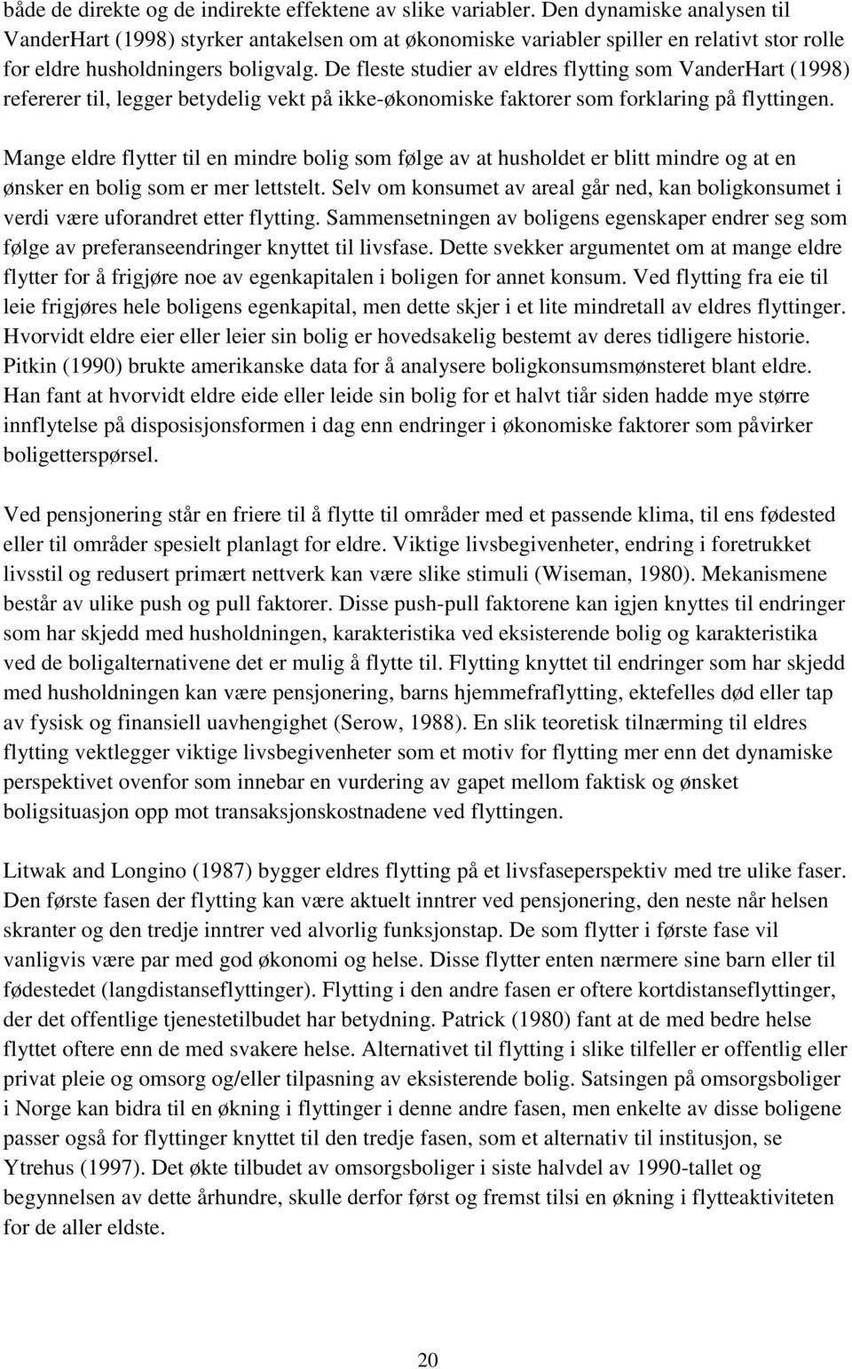 De fleste studier av eldres flytting som VanderHart (1998) refererer til, legger betydelig vekt på ikke-økonomiske faktorer som forklaring på flyttingen.