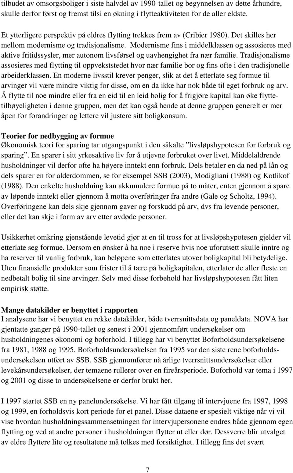 Modernisme fins i middelklassen og assosieres med aktive fritidssysler, mer autonom livsførsel og uavhengighet fra nær familie.