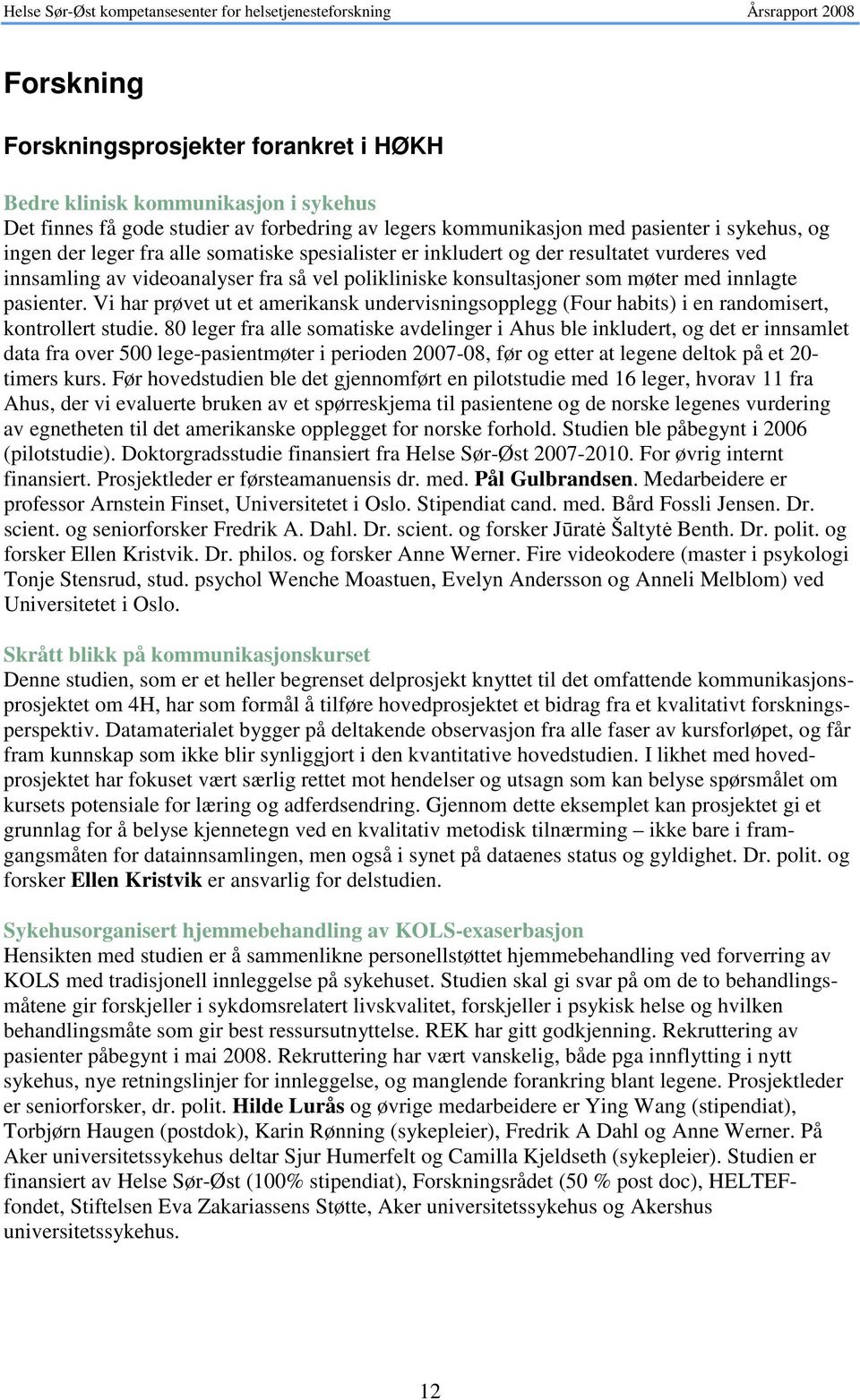 Vi har prøvet ut et amerikansk undervisningsopplegg (Four habits) i en randomisert, kontrollert studie.