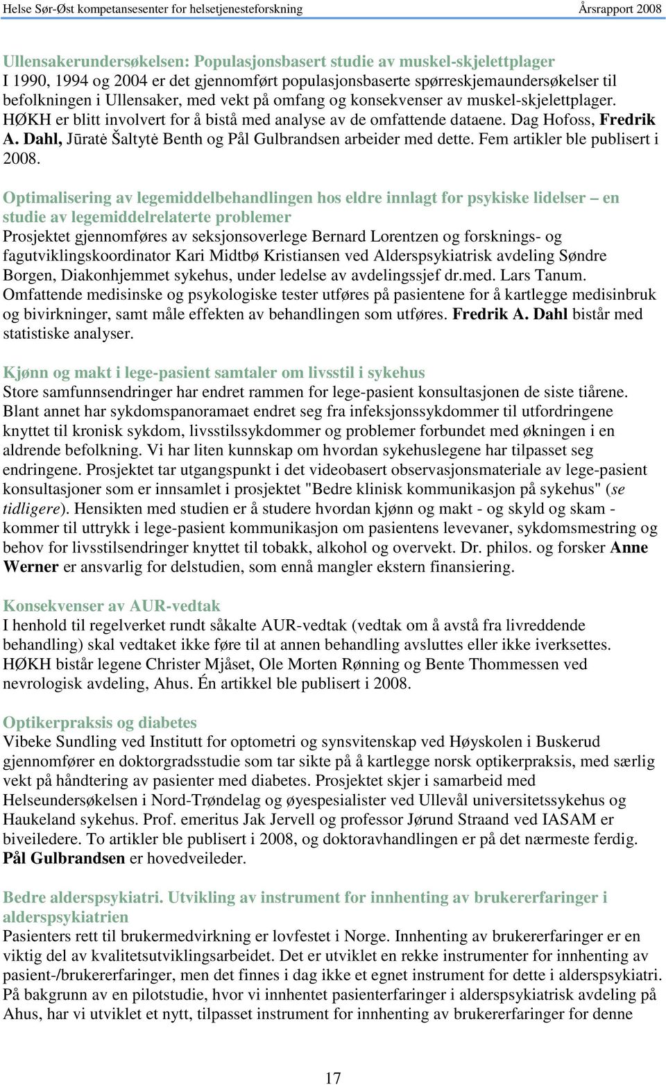 Dahl, Jūratė Šaltytė Benth og Pål Gulbrandsen arbeider med dette. Fem artikler ble publisert i 2008.