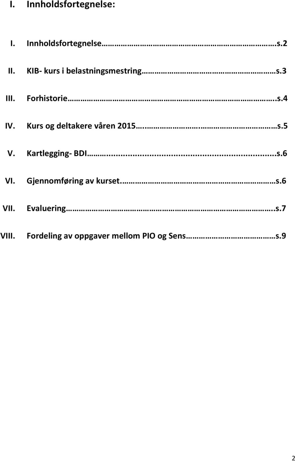 Kurs og deltakere våren 2015... s.5 V. Kartlegging- BDI...s.6 VI.