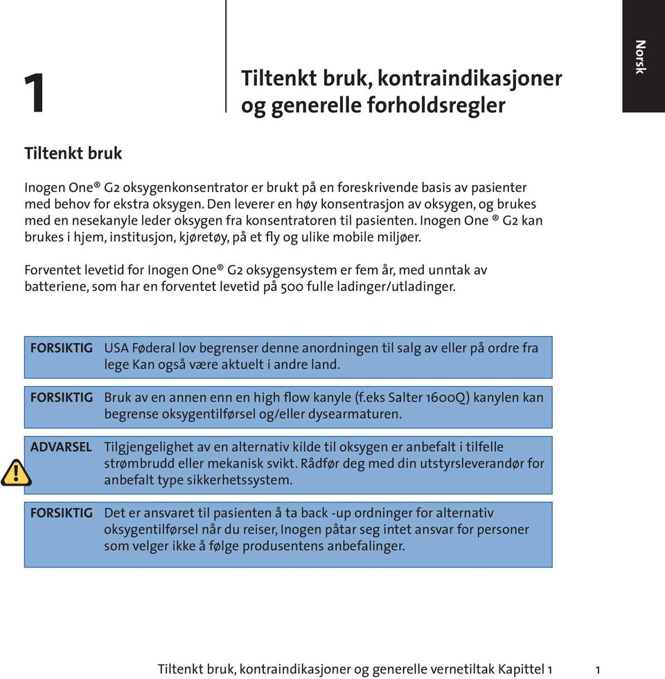 Inogen One G2 kan brukes i hjem, institusjon, kjøretøy, på et fly og ulike mobile miljøer.