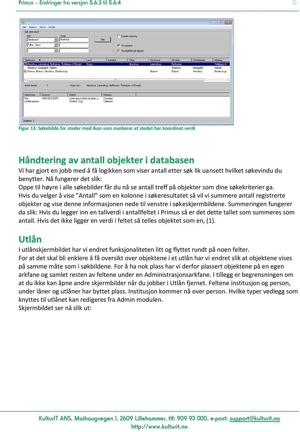 4 15 Figur 13: Søkebilde for steder med ikon som markerer at stedet har koordinat verdi Håndtering av antall objekter i databasen Vi har gjort en jobb med å få logikken som viser antall etter søk lik