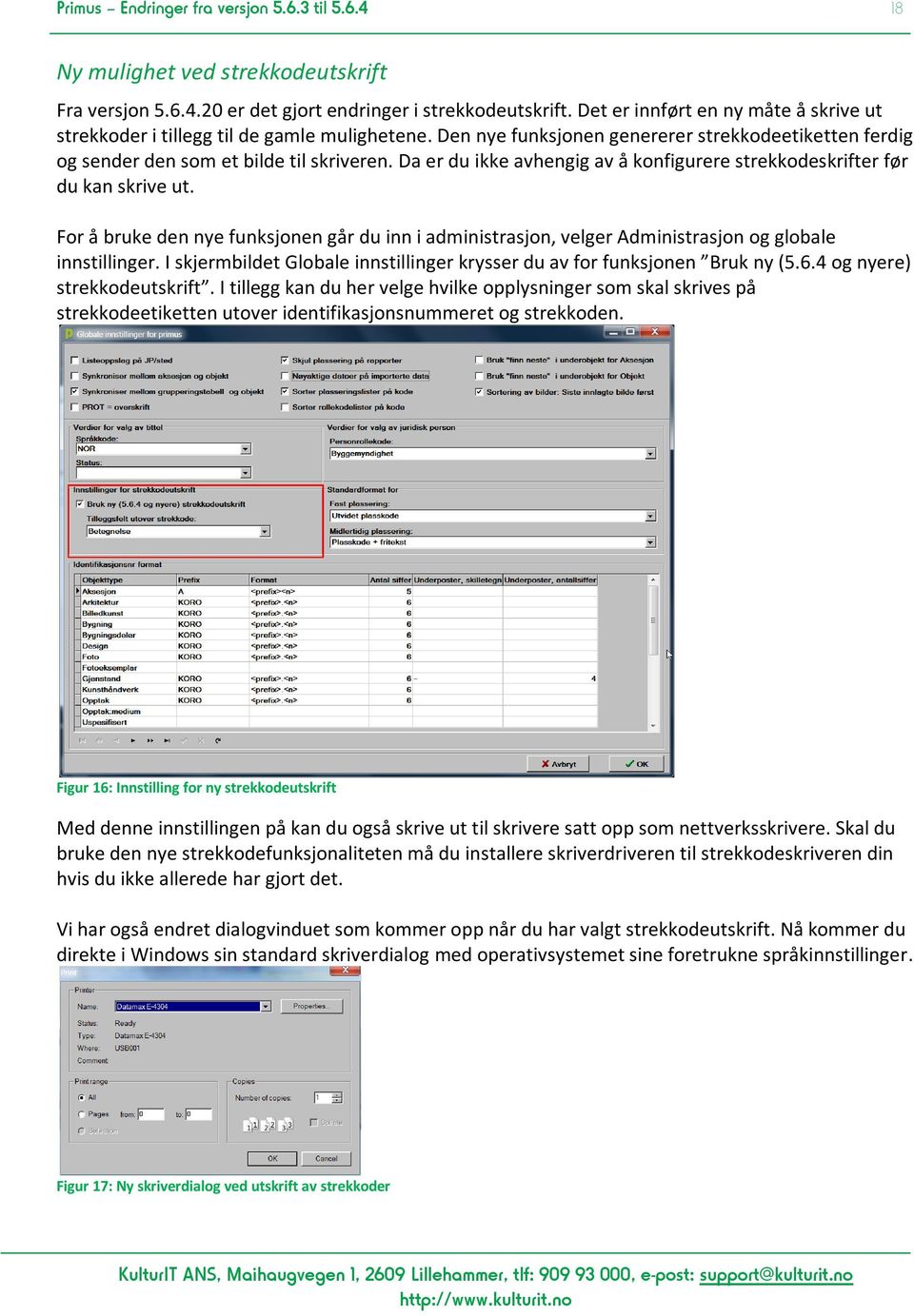 Da er du ikke avhengig av å konfigurere strekkodeskrifter før du kan skrive ut. For å bruke den nye funksjonen går du inn i administrasjon, velger Administrasjon og globale innstillinger.