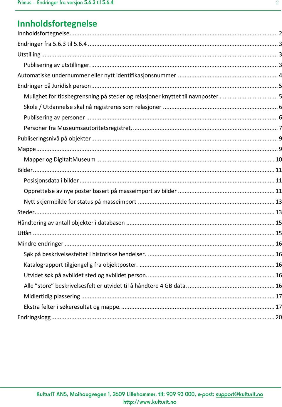 .. 5 Skole / Utdannelse skal nå registreres som relasjoner... 6 Publisering av personer... 6 Personer fra Museumsautoritetsregistret.... 7 Publiseringsnivå på objekter... 9 Mappe.