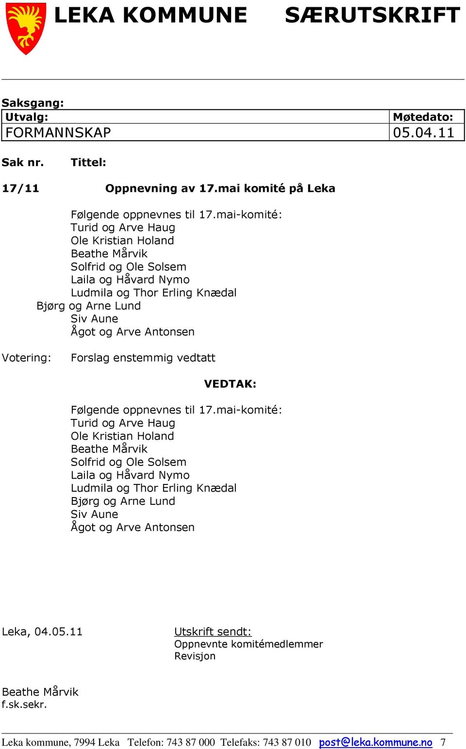 Votering: Forslag enstemmig vedtatt VEDTAK: Følgende oppnevnes til 17. Leka, 04.05.11 Utskrift sendt: Oppnevnte komitémedlemmer Revisjon Beathe Mårvik f.sk.sekr.