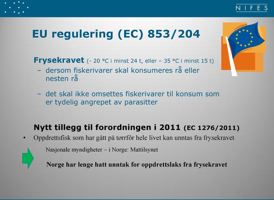 Nytt tillegg til forordningen i 2011 (EC 1276/2011) Oppdrettsfisk som har gått på tørrfôr hele livet kan unntas