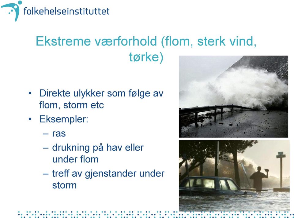 storm etc Eksempler: ras drukning på hav