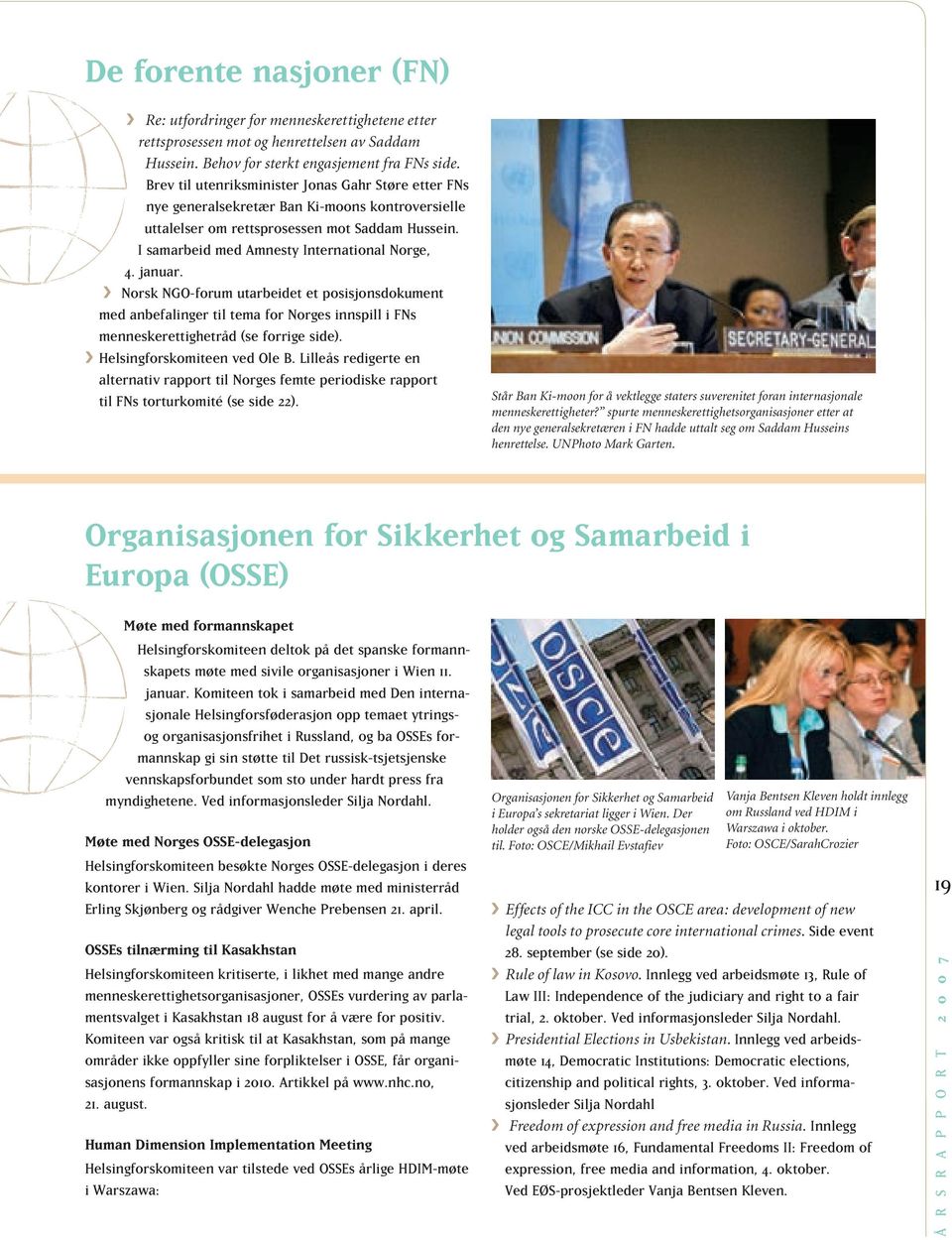 januar. ºº Norsk NGO-forum utarbeidet et posisjonsdokument med anbefalinger til tema for Norges innspill i FNs menneskerettighetråd (se forrige side). ººHelsingforskomiteen ved Ole B.