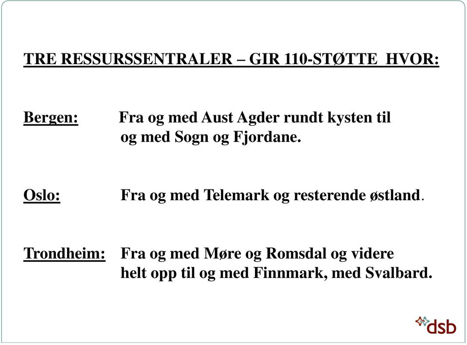 Oslo: Fra og med Telemark og resterende østland.