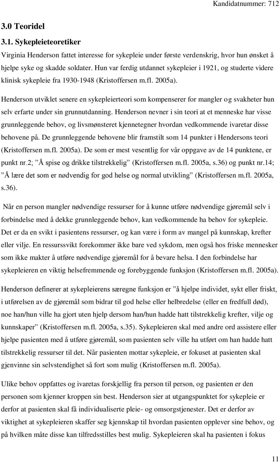 Henderson utviklet senere en sykepleierteori som kompenserer for mangler og svakheter hun selv erfarte under sin grunnutdanning.