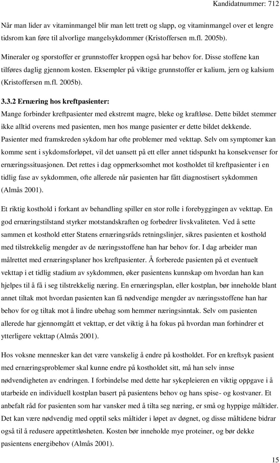 fl. 2005b). 3.3.2 Ernæring hos kreftpasienter: Mange forbinder kreftpasienter med ekstremt magre, bleke og kraftløse.