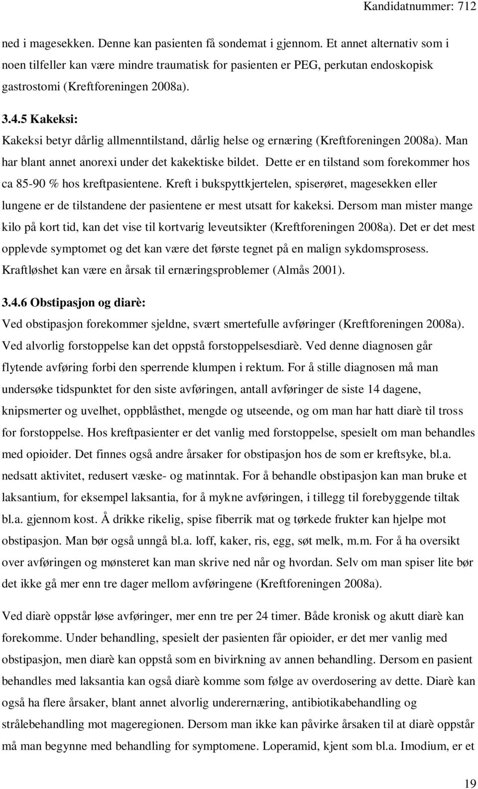 5 Kakeksi: Kakeksi betyr dårlig allmenntilstand, dårlig helse og ernæring (Kreftforeningen 2008a). Man har blant annet anorexi under det kakektiske bildet.