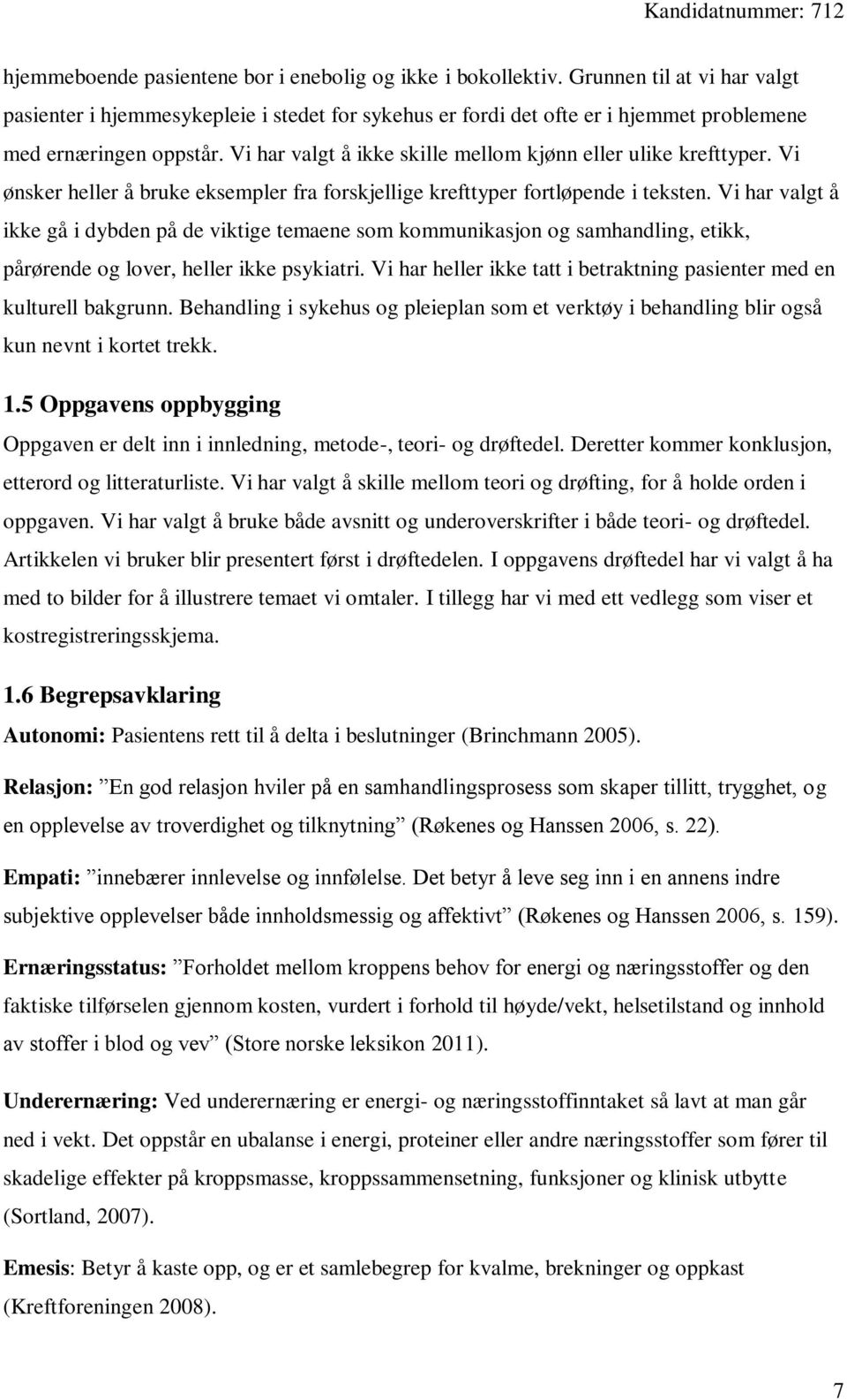 Vi har valgt å ikke skille mellom kjønn eller ulike krefttyper. Vi ønsker heller å bruke eksempler fra forskjellige krefttyper fortløpende i teksten.