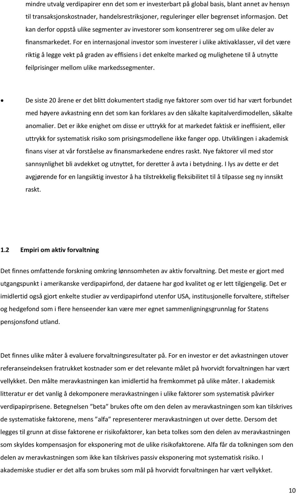 For en internasjonal investor som investerer i ulike aktivaklasser, vil det være riktig å legge vekt på graden av effisiens i det enkelte marked og mulighetene til å utnytte feilprisinger mellom