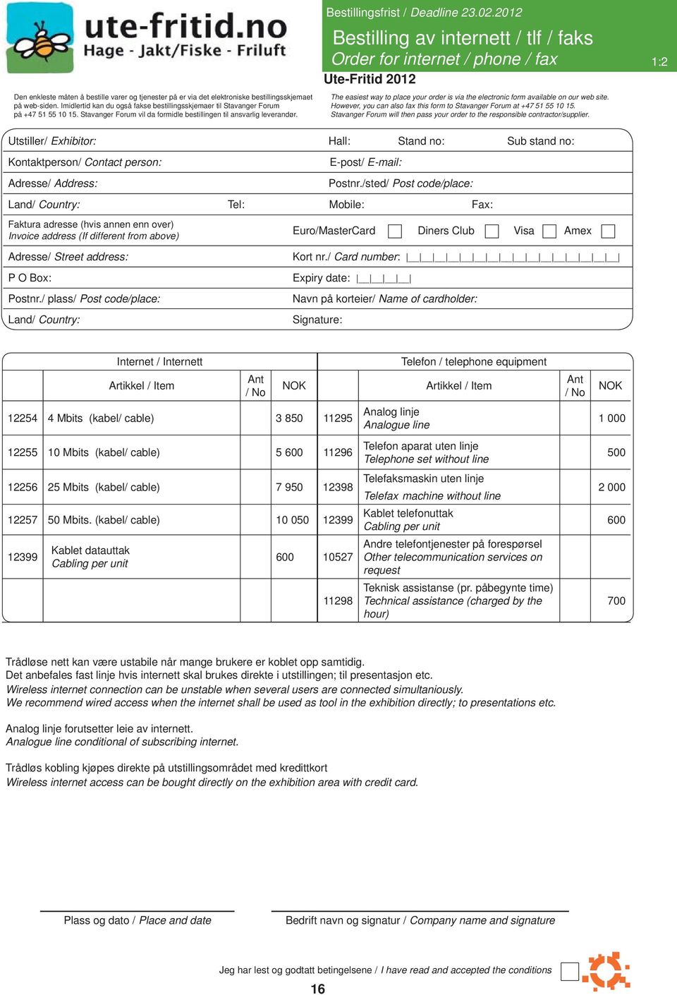 2012 Bestilling av internett / tlf / faks Order for internet / phone / fax 1:2 The easiest way to place your order is via the electronic form available on our web site.