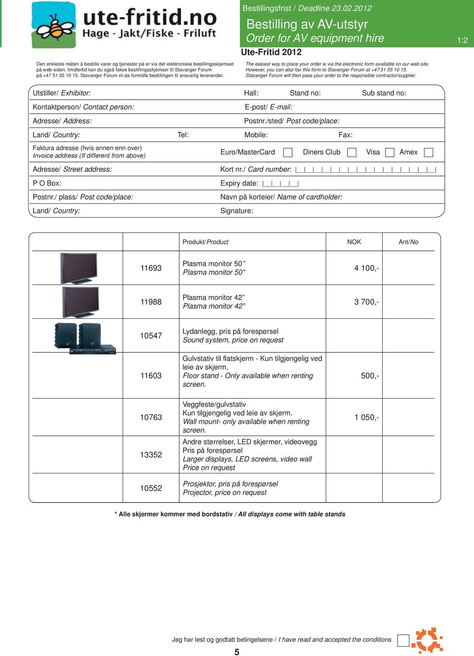 2012 Bestilling av AV-utstyr Order for AV equipment hire 1:2 The easiest way to place your order is via the electronic form available on our web site.