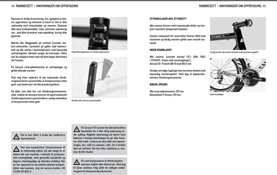 Monter alle tlleggsdeler på rammen (unntak: karbon-setestøtter, styrestem på gafler med karbonskaft og alle støtter karbonrammer) med høyverdg monterngsfett. Dermed unngår du korrosjon.