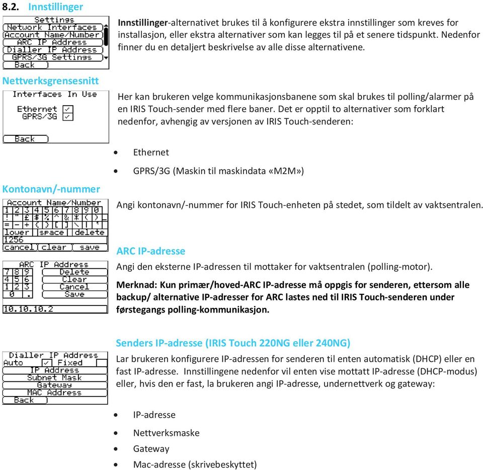 Nettverksgrensesnitt Her kan brukeren velge kommunikasjonsbanene som skal brukes til polling/alarmer på en IRIS Touch-sender med flere baner.