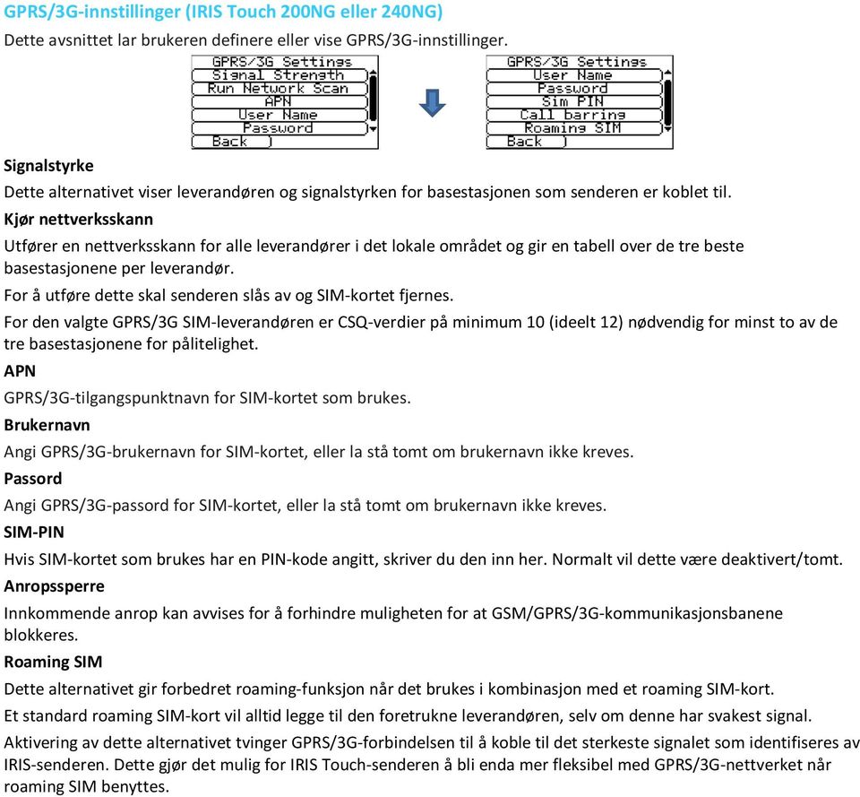 Kjør nettverksskann Utfører en nettverksskann for alle leverandører i det lokale området og gir en tabell over de tre beste basestasjonene per leverandør.