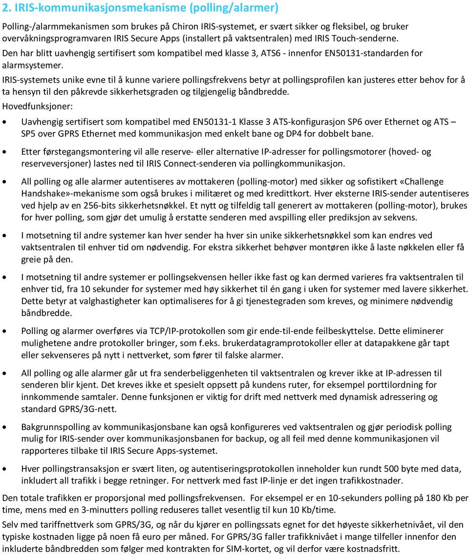 IRIS-systemets unike evne til å kunne variere pollingsfrekvens betyr at pollingsprofilen kan justeres etter behov for å ta hensyn til den påkrevde sikkerhetsgraden og tilgjengelig båndbredde.