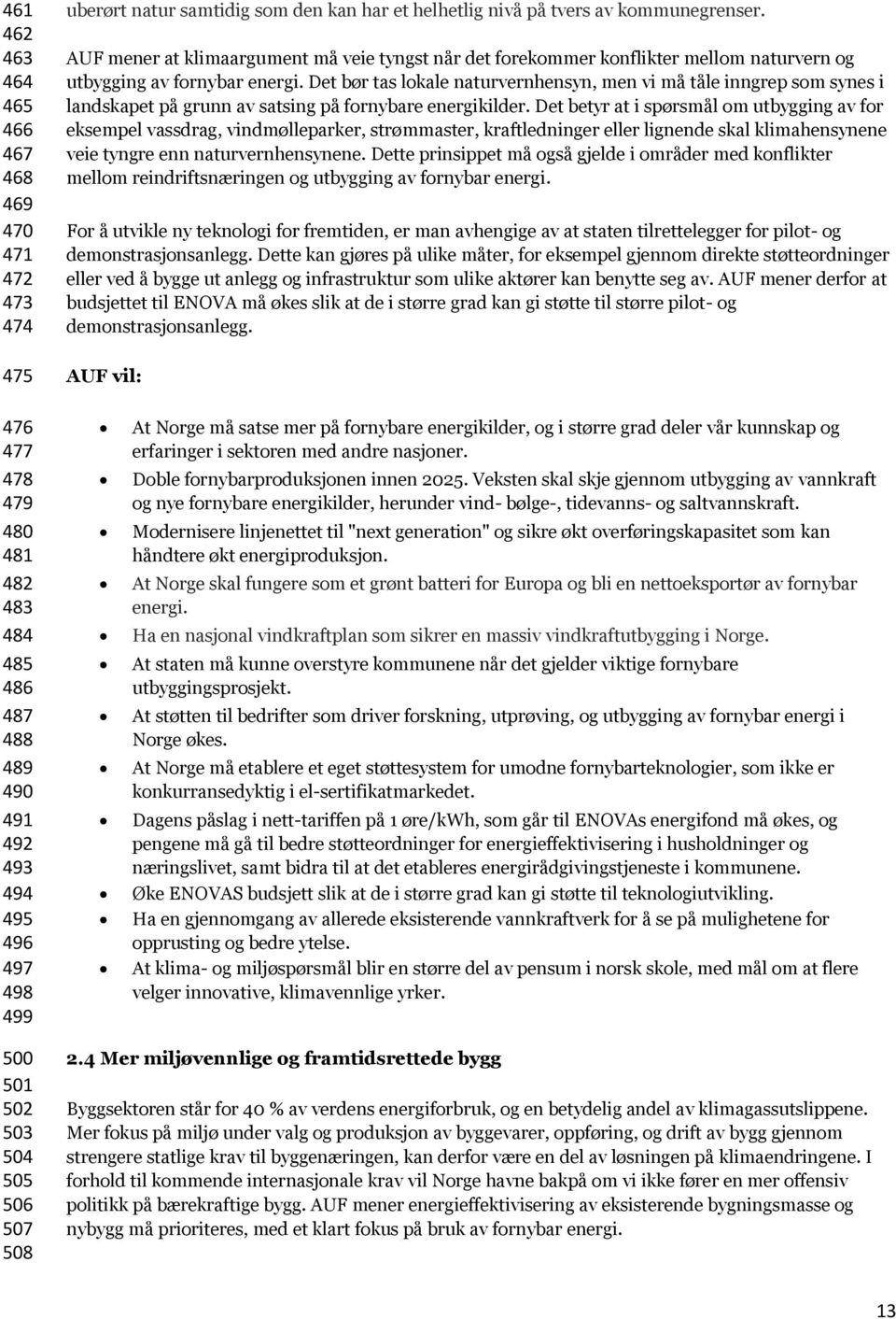 Det bør tas lokale naturvernhensyn, men vi må tåle inngrep som synes i landskapet på grunn av satsing på fornybare energikilder.