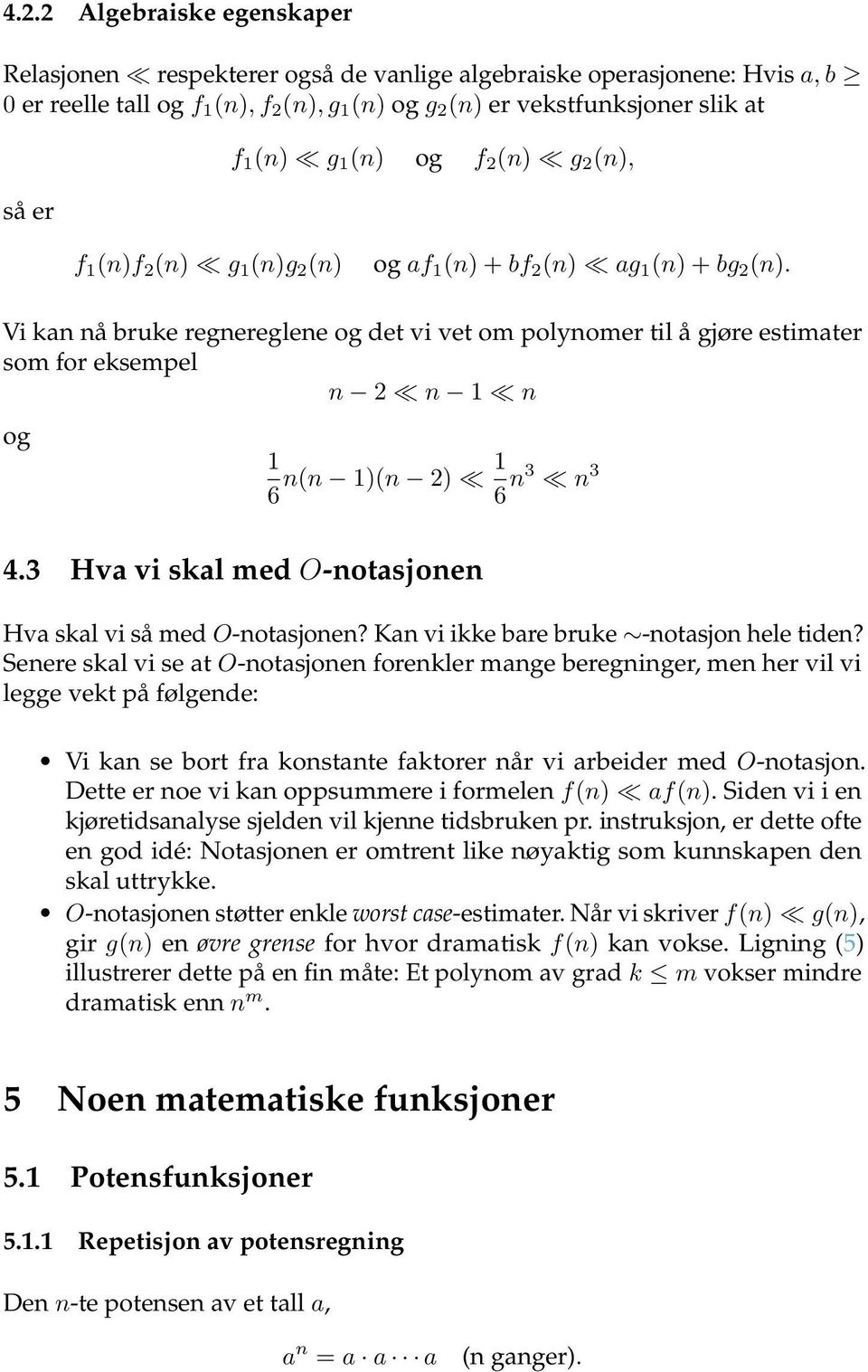 Vi kan nå bruke regnereglene og det vi vet om polynomer til å gjøre estimater som for eksempel n 2 n 1 n og 1 6 n(n 1)(n 2) 1 6 n3 n 3 4.3 Hva vi skal med O-notasjonen Hva skal vi så med O-notasjonen?