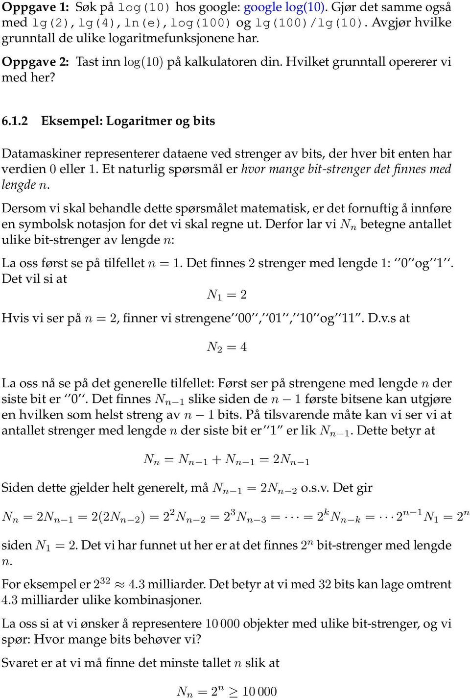 Et naturlig spørsmål er hvor mange bit-strenger det finnes med lengde n. Dersom vi skal behandle dette spørsmålet matematisk, er det fornuftig å innføre en symbolsk notasjon for det vi skal regne ut.