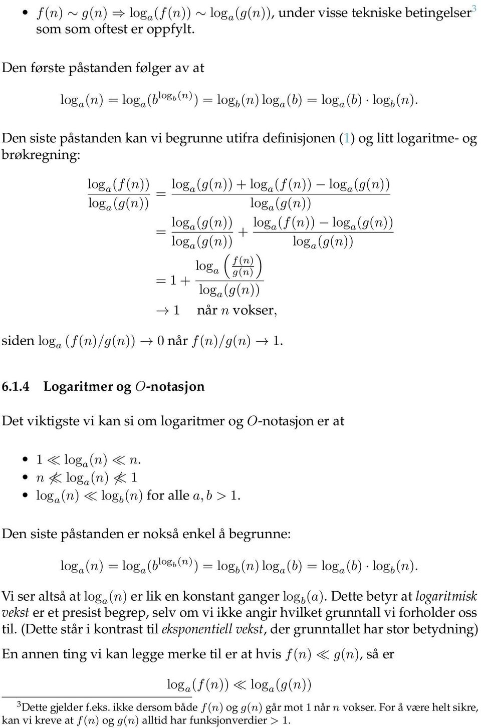 Den siste påstanden kan vi begrunne utifra definisjonen (1) og litt logaritme- og brøkregning: log a (f(n)) log a (g(n)) = log a(g(n)) + log a (f(n)) log a (g(n)) log a (g(n)) = log a(g(n)) log a