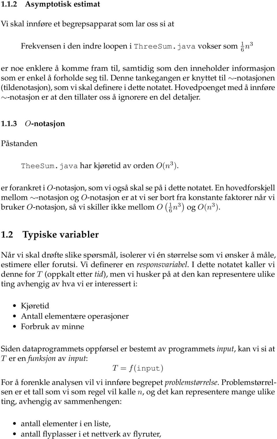 Denne tankegangen er knyttet til -notasjonen (tildenotasjon), som vi skal definere i dette notatet. Hovedpoenget med å innføre -notasjon er at den tillater oss å ignorere en del detaljer. 1.