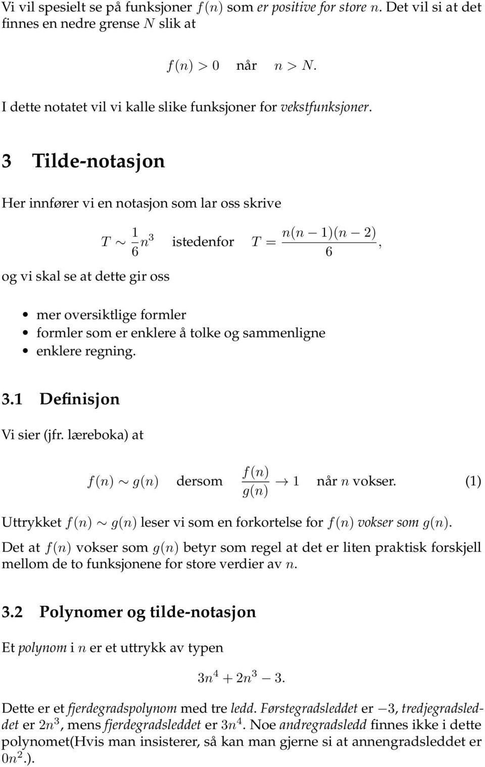 3 Tilde-notasjon Her innfører vi en notasjon som lar oss skrive og vi skal se at dette gir oss T 1 6 n3 istedenfor T = mer oversiktlige formler formler som er enklere å tolke og sammenligne enklere