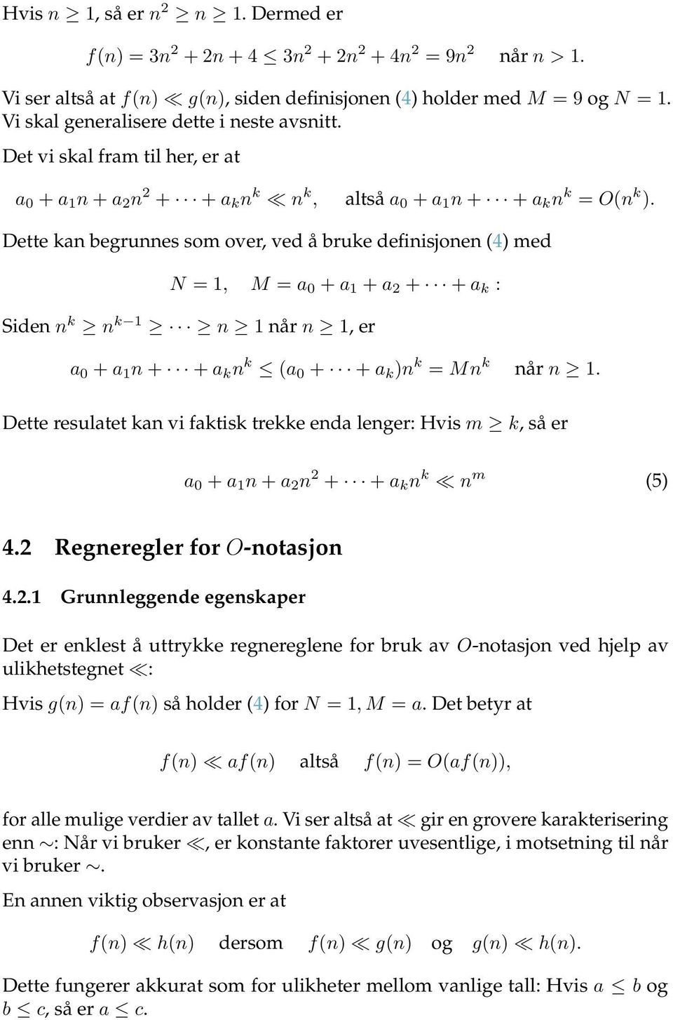 Dette kan begrunnes som over, ved å bruke definisjonen (4) med N = 1, M = a 0 + a 1 + a 2 + + a k : Siden n k n k 1 n 1 når n 1, er a 0 + a 1 n + + a k n k (a 0 + + a k )n k = Mn k når n 1.