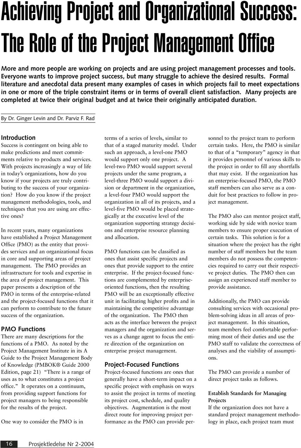 Formal literature and anecdotal data present many examples of cases in which projects fail to meet expectations in one or more of the triple constraint items or in terms of overall client