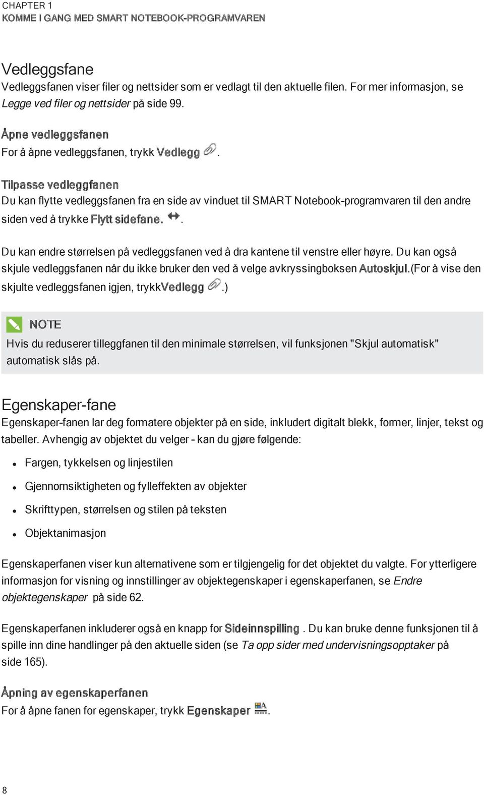 Tilpasse vedleggfanen Du kan flytte vedleggsfanen fra en side av vinduet til SMART Ntebk-prgramvaren til den andre siden ved å trykke Flytt sidefane.