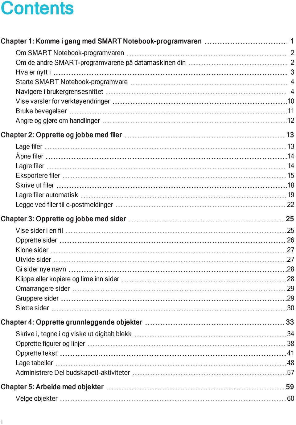 Eksprtere filer 15 Skrive ut filer 18 Lagre filer autmatisk 19 Legge ved filer til e-pstmeldinger 22 Chapter 3: Opprette g jbbe med sider 25 Vise sider i en fil 25 Opprette sider 26 Klne sider 27