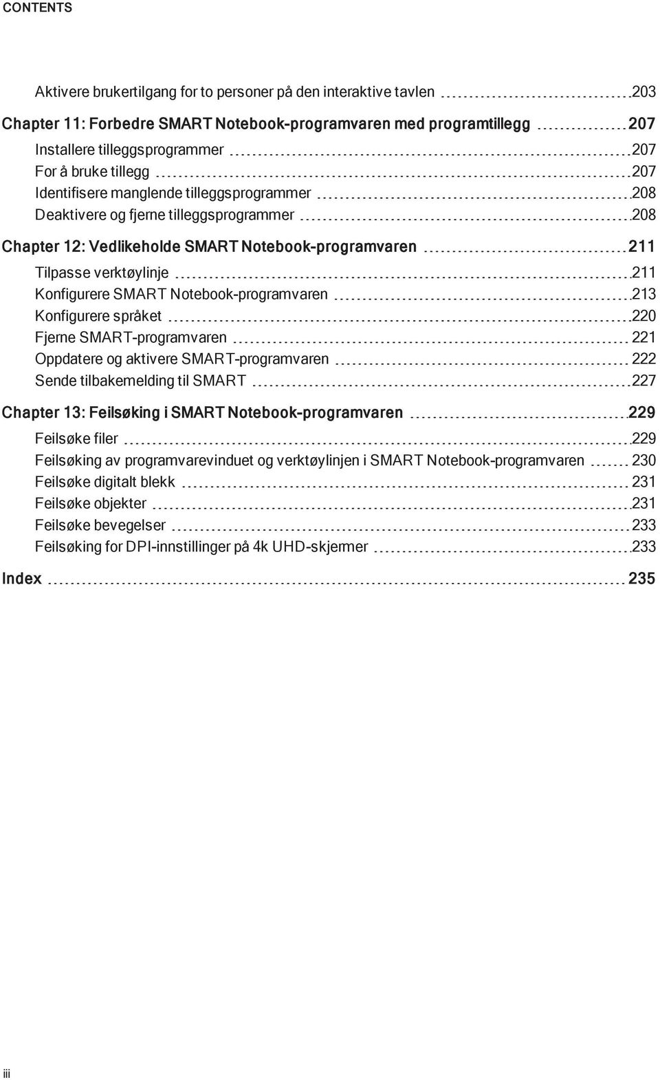 213 Knfigurere språket 220 Fjerne SMART-prgramvaren 221 Oppdatere g aktivere SMART-prgramvaren 222 Sende tilbakemelding til SMART 227 Chapter 13: Feilsøking i SMART Ntebk-prgramvaren 229 Feilsøke