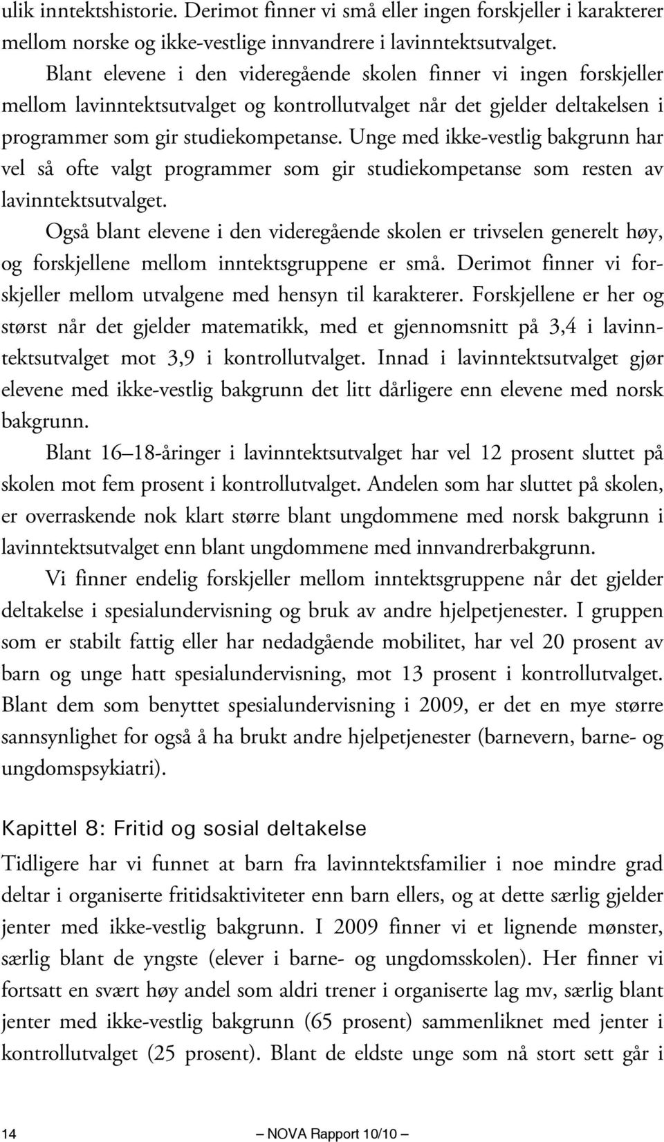 Unge med ikke-vestlig bakgrunn har vel så ofte valgt programmer som gir studiekompetanse som resten av lavinntektsutvalget.