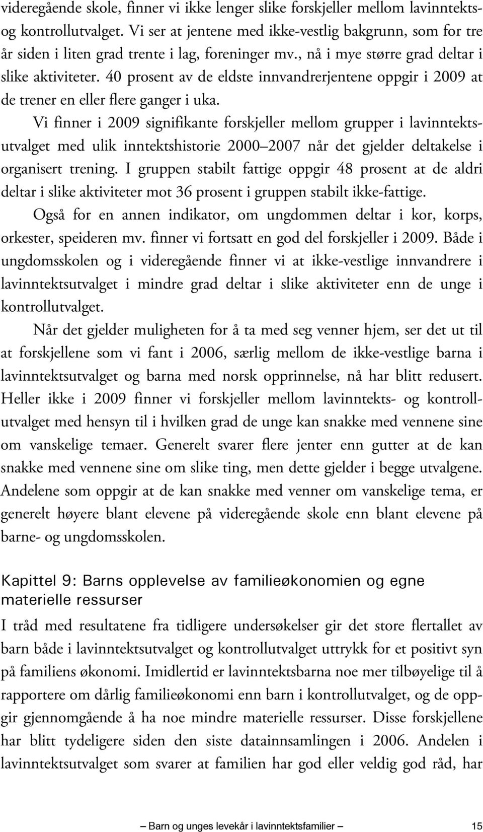 40 prosent av de eldste innvandrerjentene oppgir i 2009 at de trener en eller flere ganger i uka.